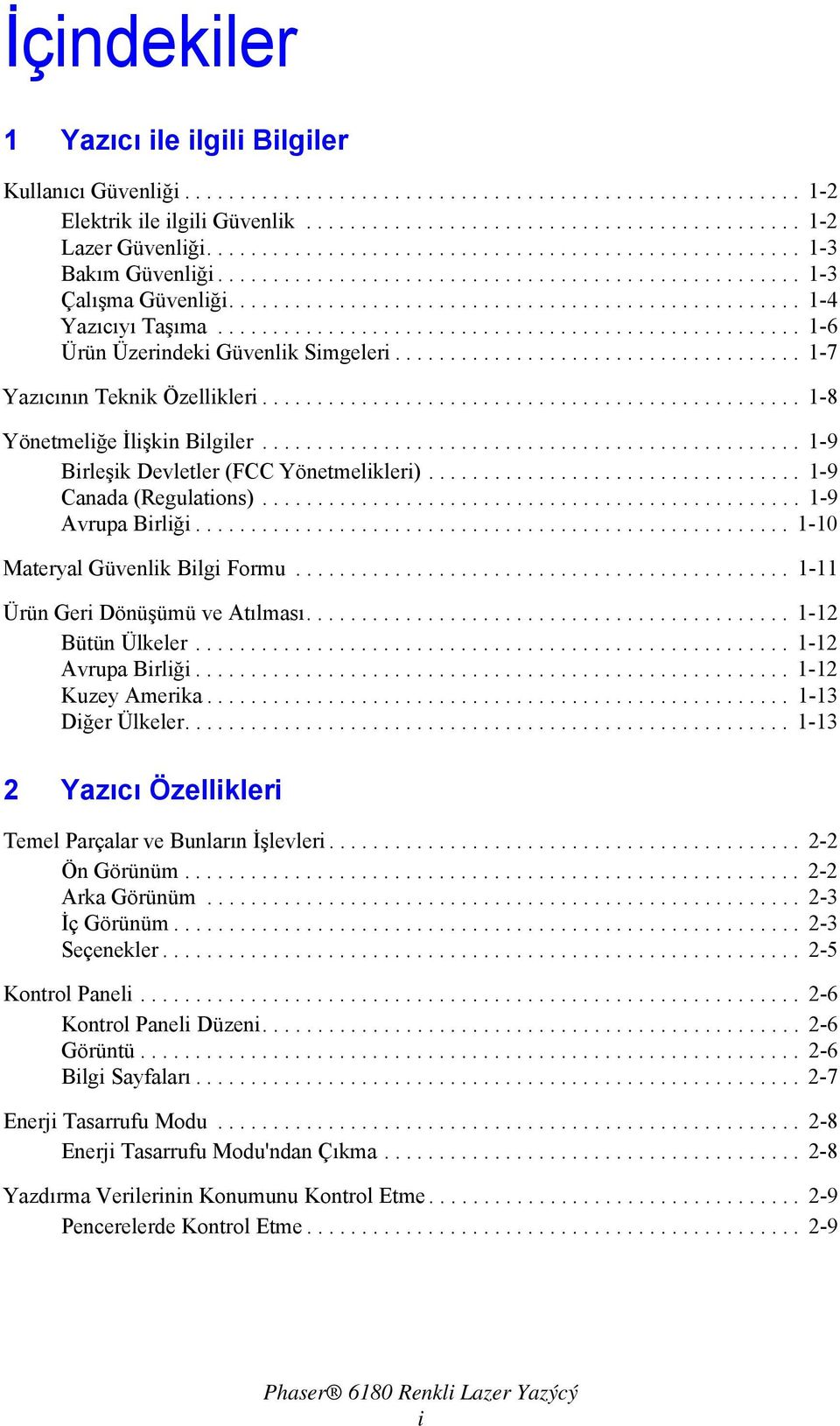 .................................................... 1-6 Ürün Üzerindeki Güvenlik Simgeleri..................................... 1-7 Yazıcının Teknik Özellikleri................................................. 1-8 Yönetmeliğe İlişkin Bilgiler.