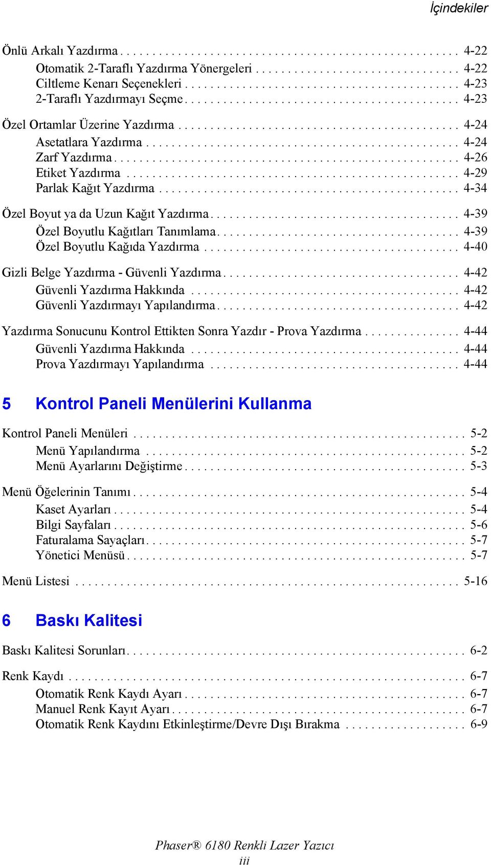 ................................................ 4-24 Zarf Yazdırma...................................................... 4-26 Etiket Yazdırma.................................................... 4-29 Parlak Kağıt Yazdırma.