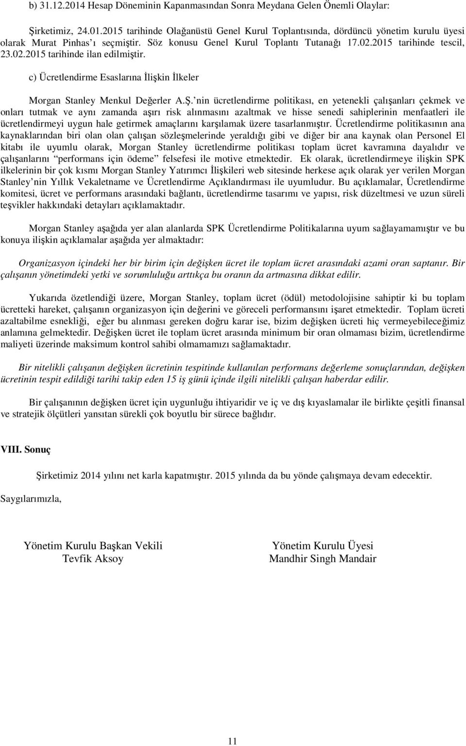 nin ücretlendirme politikası, en yetenekli çalışanları çekmek ve onları tutmak ve aynı zamanda aşırı risk alınmasını azaltmak ve hisse senedi sahiplerinin menfaatleri ile ücretlendirmeyi uygun hale