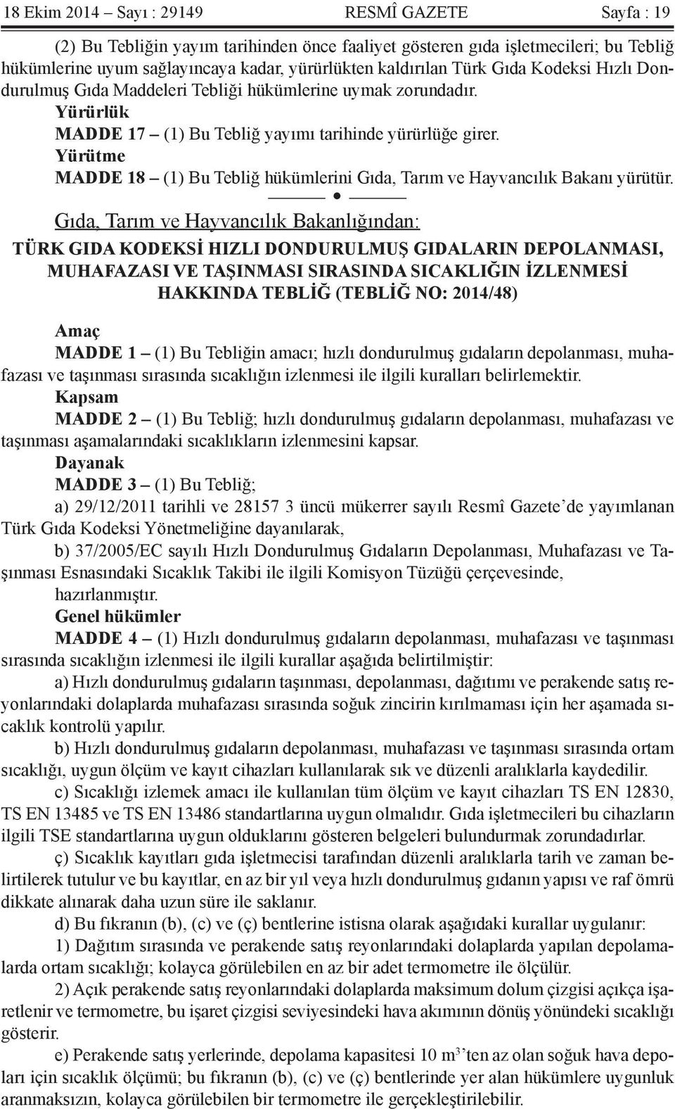 Yürütme MADDE 18 (1) Bu Tebliğ hükümlerini Gıda, Tarım ve Hayvancılık Bakanı yürütür.