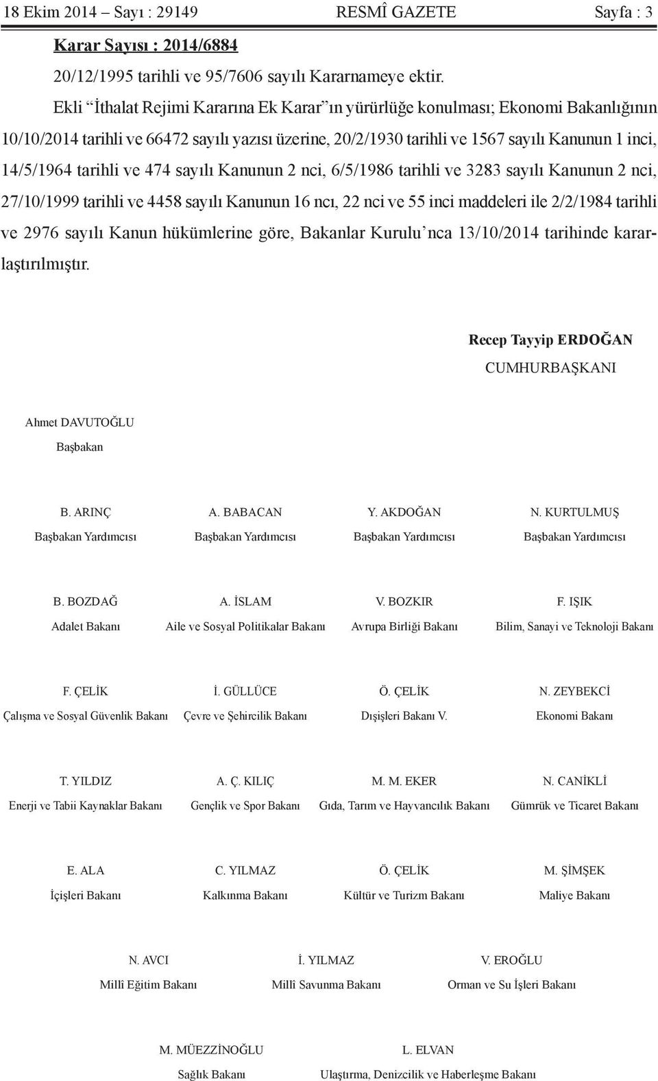 tarihli ve 474 sayılı Kanunun 2 nci, 6/5/1986 tarihli ve 3283 sayılı Kanunun 2 nci, 27/10/1999 tarihli ve 4458 sayılı Kanunun 16 ncı, 22 nci ve 55 inci maddeleri ile 2/2/1984 tarihli ve 2976 sayılı