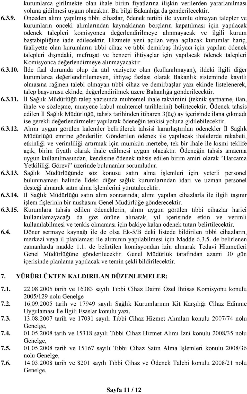 değerlendirilmeye alınmayacak ve ilgili kurum baştabipliğine iade edilecektir.