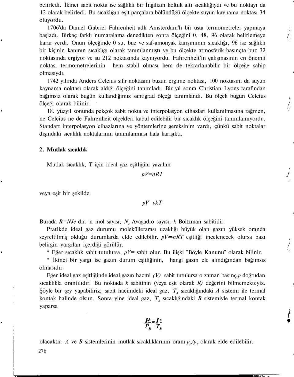 Birkaç farklı numaralama denedikten sonra ölçeğini 0, 48, 96 olarak belirlemeye / karar verdi.