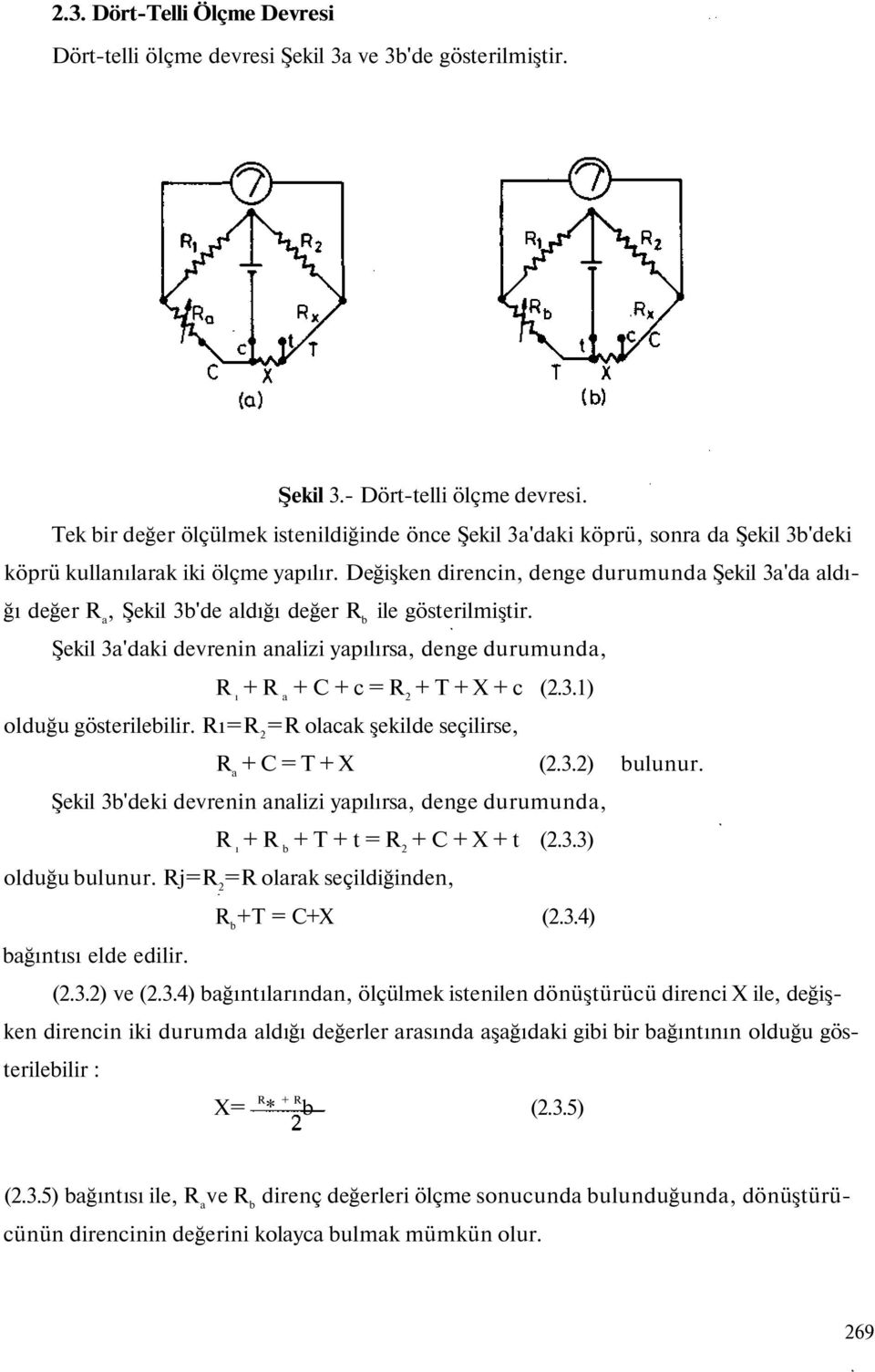 Değişken direncin, denge durumunda Şekil 3a'da aldığı değer R a, Şekil 3b'de aldığı değer R b ile gösterilmiştir.