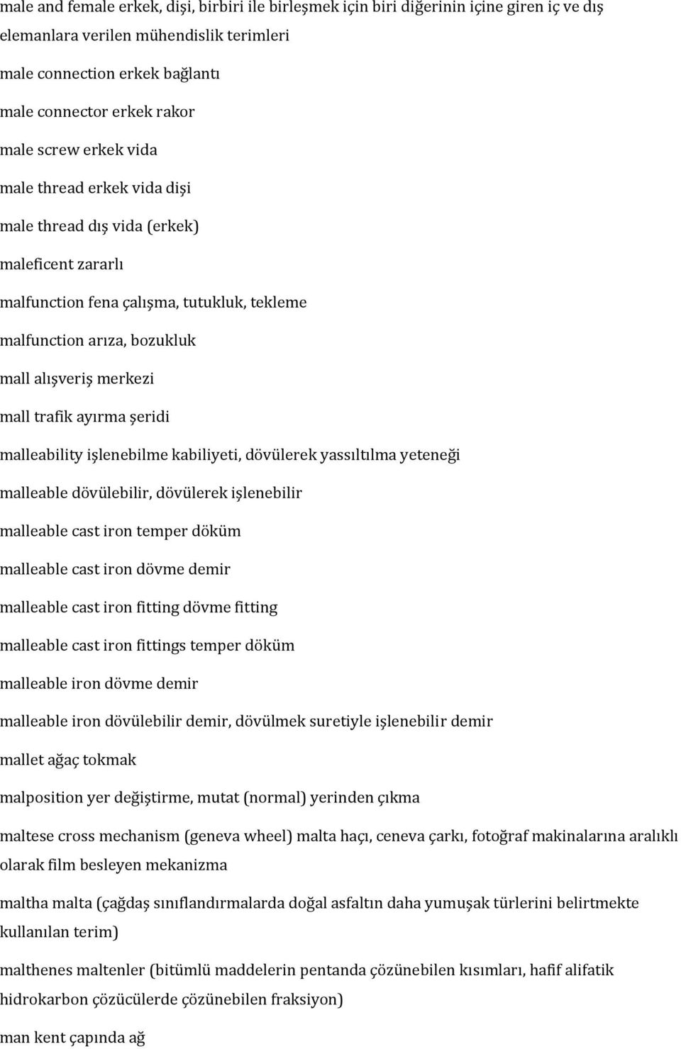 ayırma şeridi malleability işlenebilme kabiliyeti, dövülerek yassıltılma yeteneği malleable dövülebilir, dövülerek işlenebilir malleable cast iron temper döküm malleable cast iron dövme demir