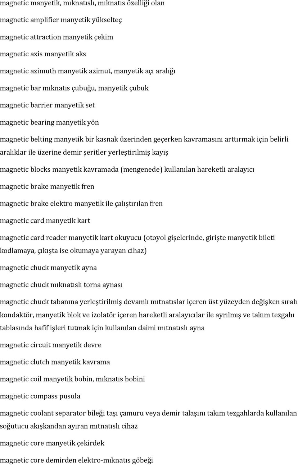 belirli aralıklar ile üzerine demir şeritler yerleştirilmiş kayış magnetic blocks manyetik kavramada (mengenede) kullanılan hareketli aralayıcı magnetic brake manyetik fren magnetic brake elektro