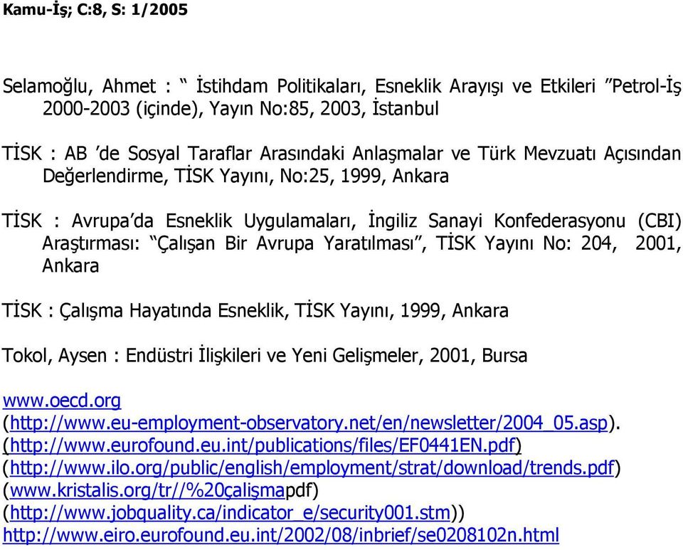 2001, Ankara TĐSK : Çalışma Hayatında Esneklik, TĐSK Yayını, 1999, Ankara Tokol, Aysen : Endüstri Đlişkileri ve Yeni Gelişmeler, 2001, Bursa www.oecd.org (http://www.eu-employment-observatory.