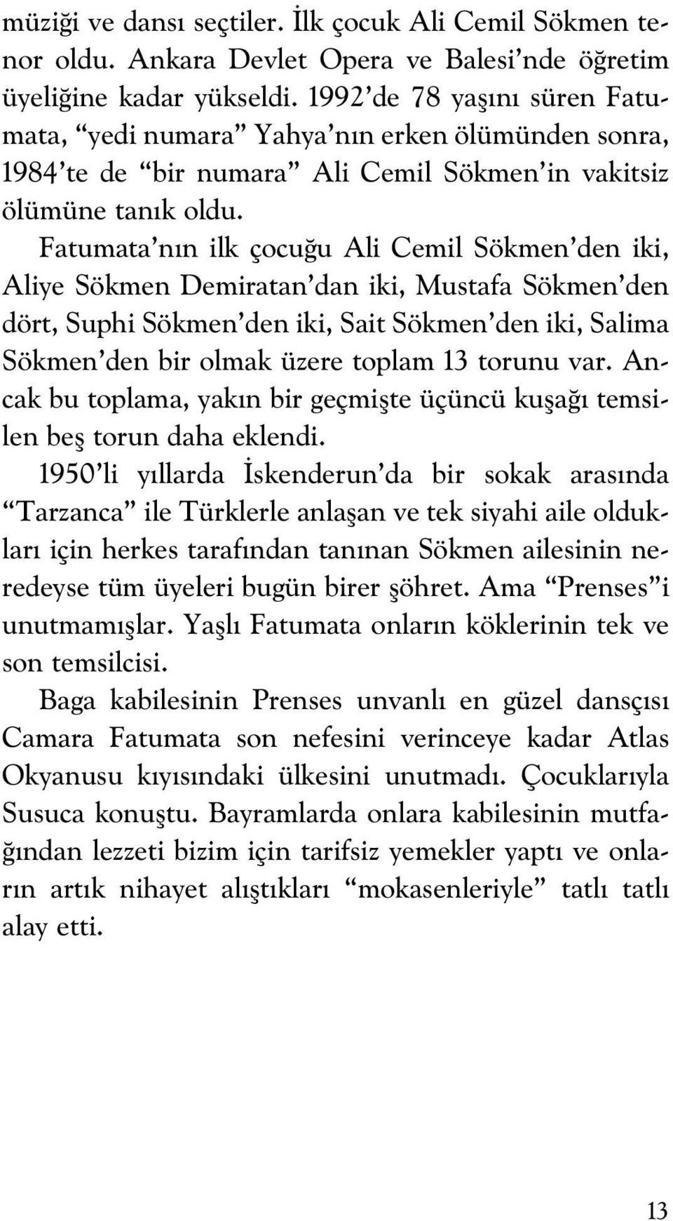 Fatumata n n ilk çocu u Ali Cemil Sökmen den iki, Aliye Sökmen Demiratan dan iki, Mustafa Sökmen den dört, Suphi Sökmen den iki, Sait Sökmen den iki, Salima Sökmen den bir olmak üzere toplam 13