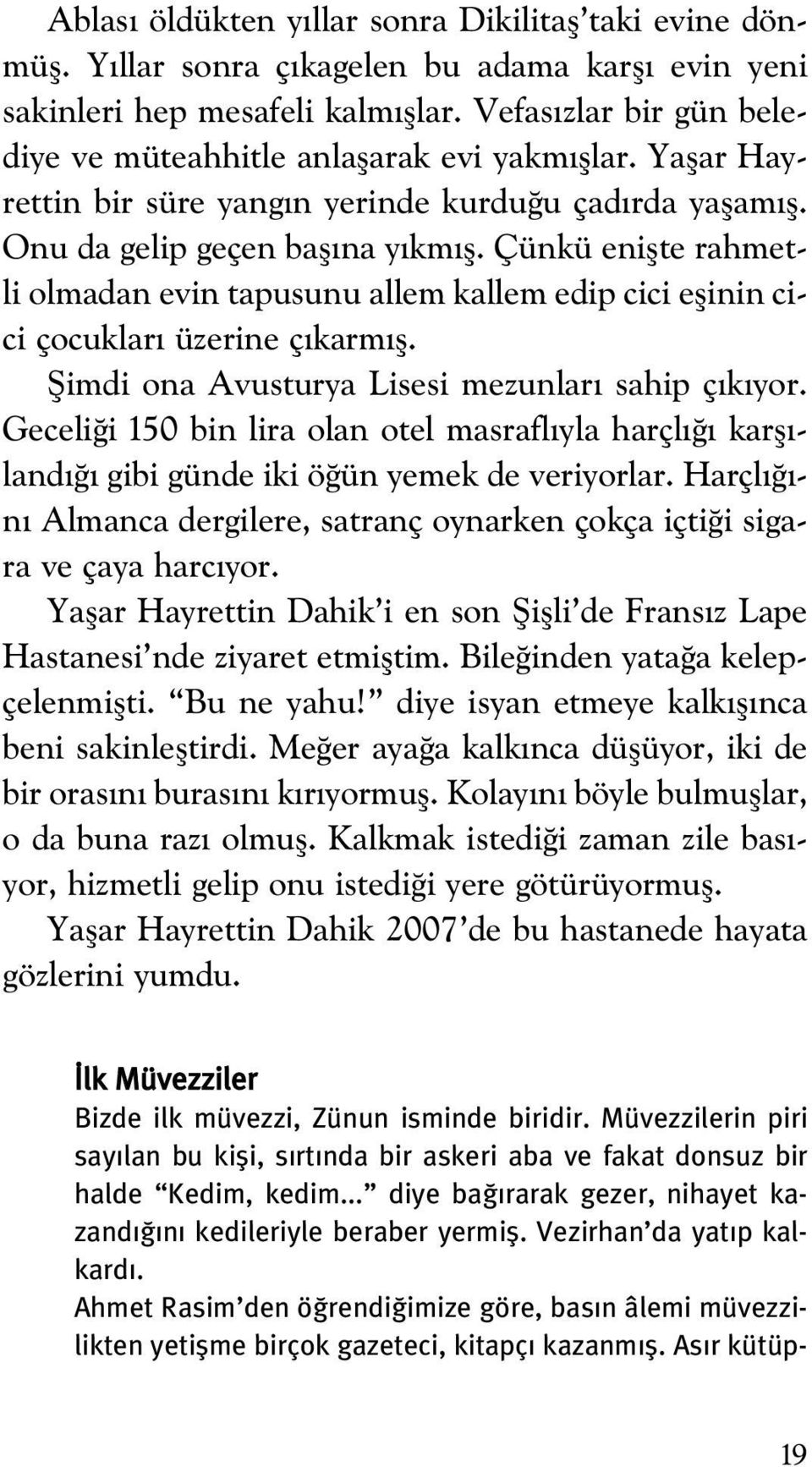 Çünkü eniflte rahmetli olmadan evin tapusunu allem kallem edip cici eflinin cici çocuklar üzerine ç karm fl. fiimdi ona Avusturya Lisesi mezunlar sahip ç k yor.