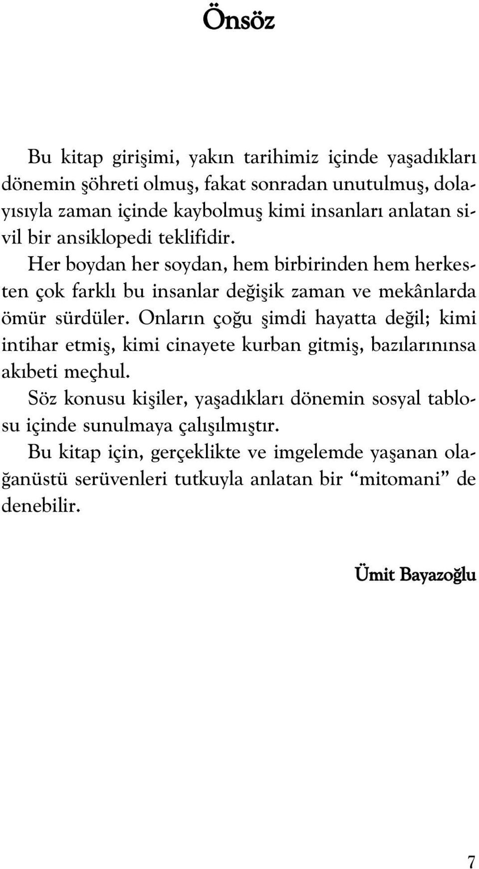 Onlar n ço u flimdi hayatta de il; kimi intihar etmifl, kimi cinayete kurban gitmifl, baz lar n nsa ak beti meçhul.