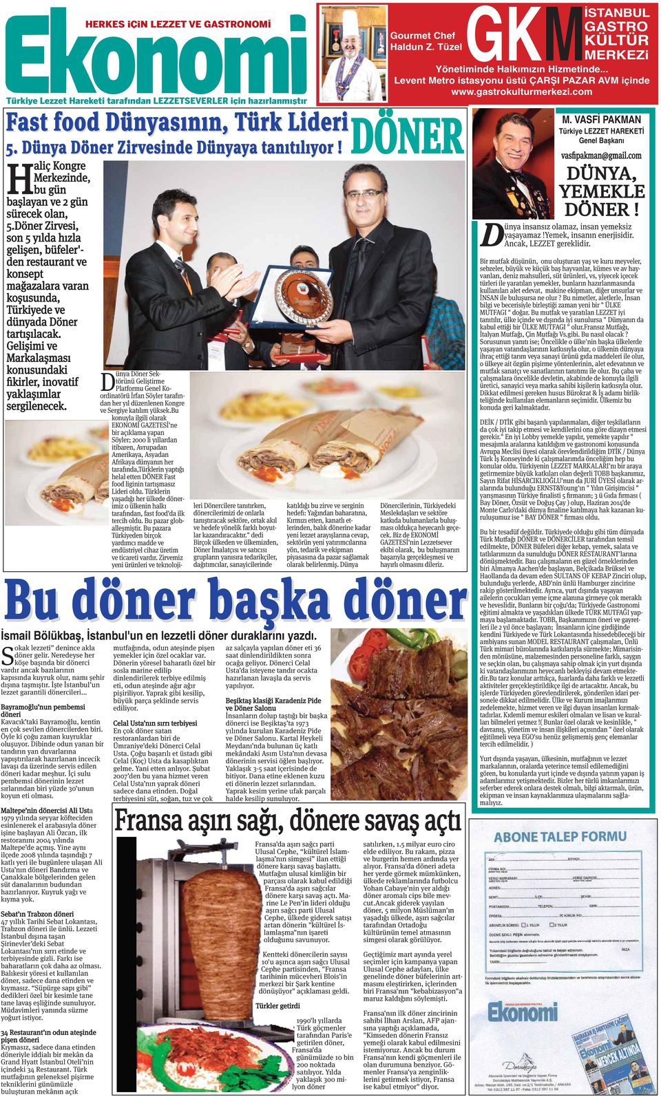 Döner Zirvesi, son 5 yılda hızla gelişen, büfeler'- den restaurant ve konsept mağazalara varan koşusunda, Türkiyede ve dünyada Döner tartışılacak.