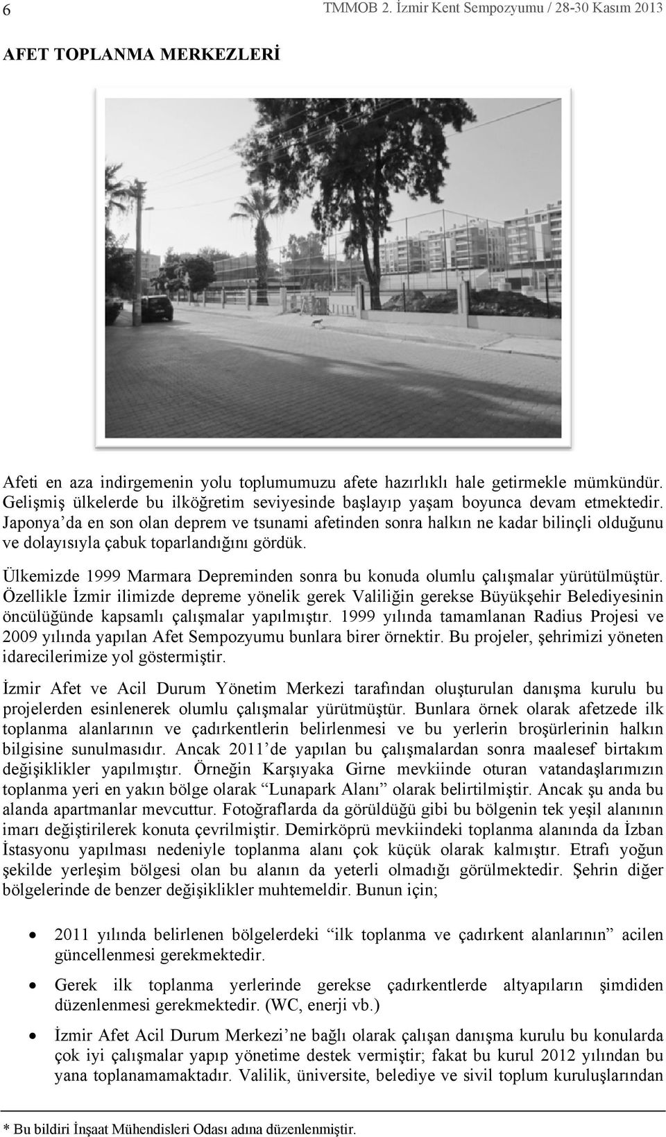 Japonya da en son olan deprem ve tsunami afetinden sonra halkn ne kadar bilinçli olduğunu ve dolaysyla çabuk toparlandğn gördük.