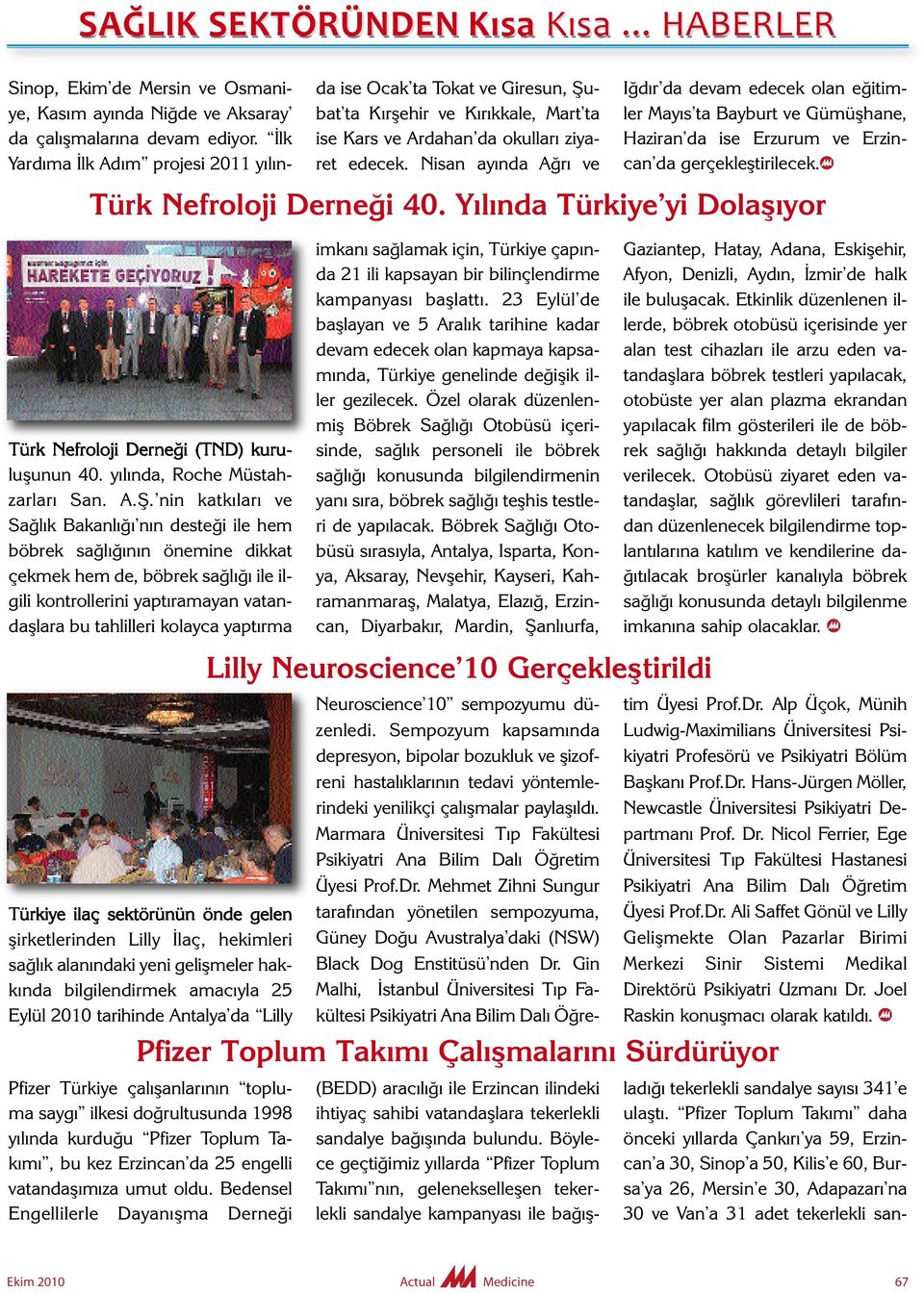 Nisan ayında Ağrı ve Iğdır da devam edecek olan eğitimler Mayıs ta Bayburt ve Gümüşhane, Haziran da ise Erzurum ve Erzin - can da gerçekleştirilecek. Türk Nefroloji Derneği 40.