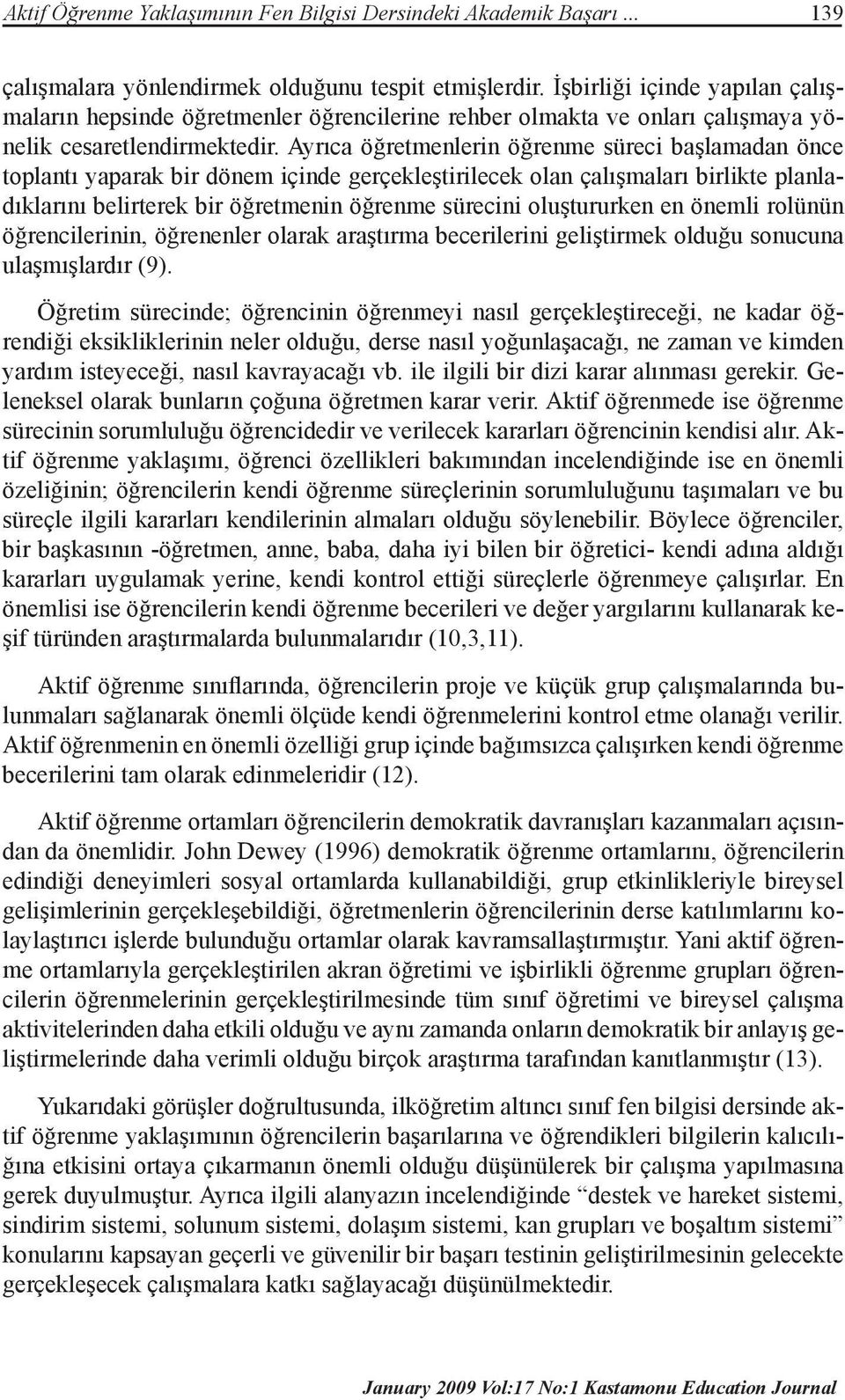 Ayrıca öğretmenlerin öğrenme süreci başlamadan önce toplantı yaparak bir dönem içinde gerçekleştirilecek olan çalışmaları birlikte planladıklarını belirterek bir öğretmenin öğrenme sürecini