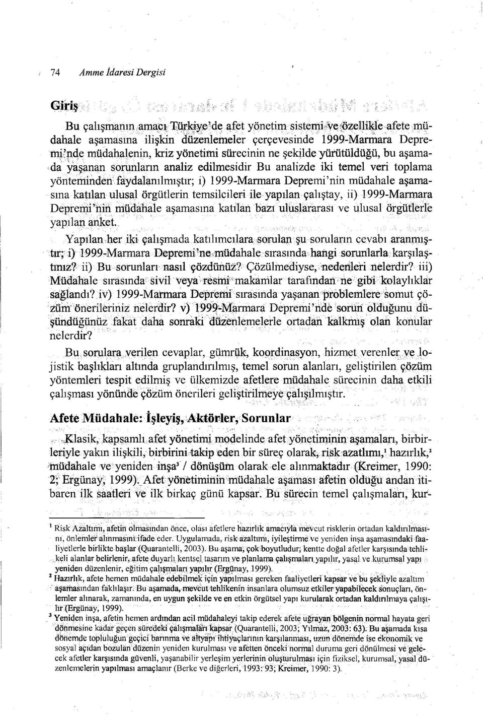 aşamada yaşanıp1 sonınların analiz edilmesidir Bu analizde iki temel veri toplama yönteminden faydalanılmıştır; i) 1999-Marmara Depremi 'nin müdahale aşamasınakatılan ulusal örgütlerin temsilcileri