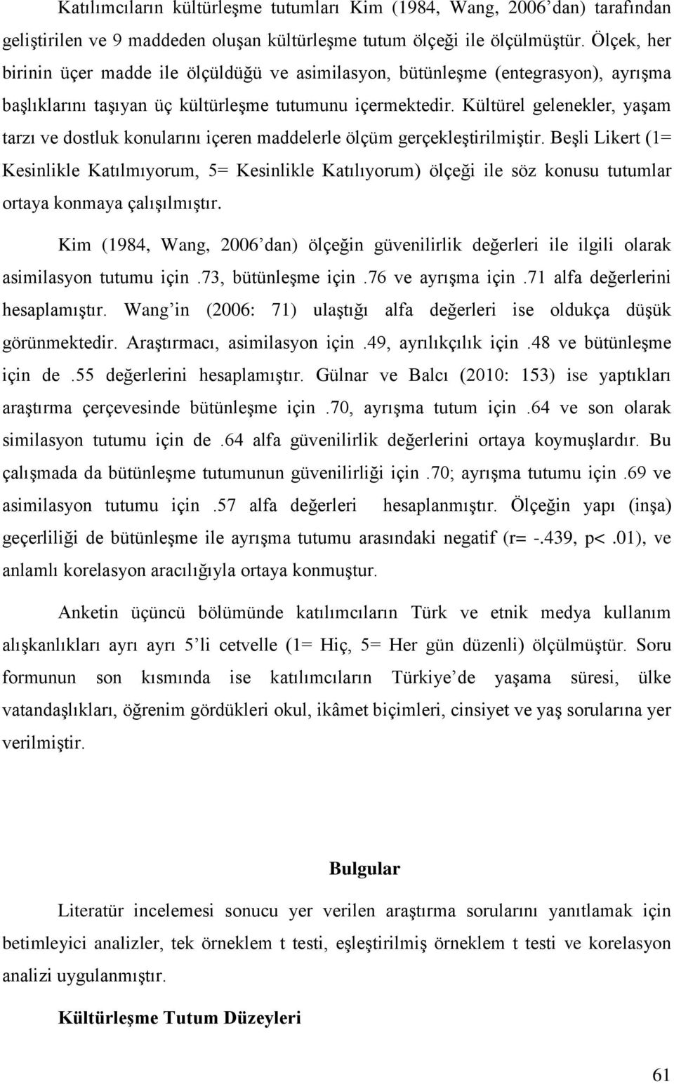 Kültürel gelenekler, yaşam tarzı ve dostluk konularını içeren maddelerle ölçüm gerçekleştirilmiştir.