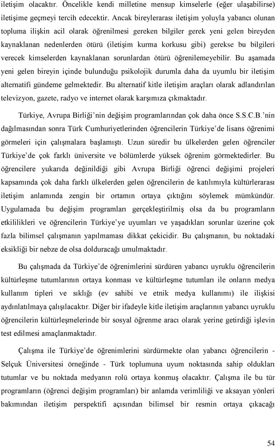 gerekse bu bilgileri verecek kimselerden kaynaklanan sorunlardan ötürü öğrenilemeyebilir.