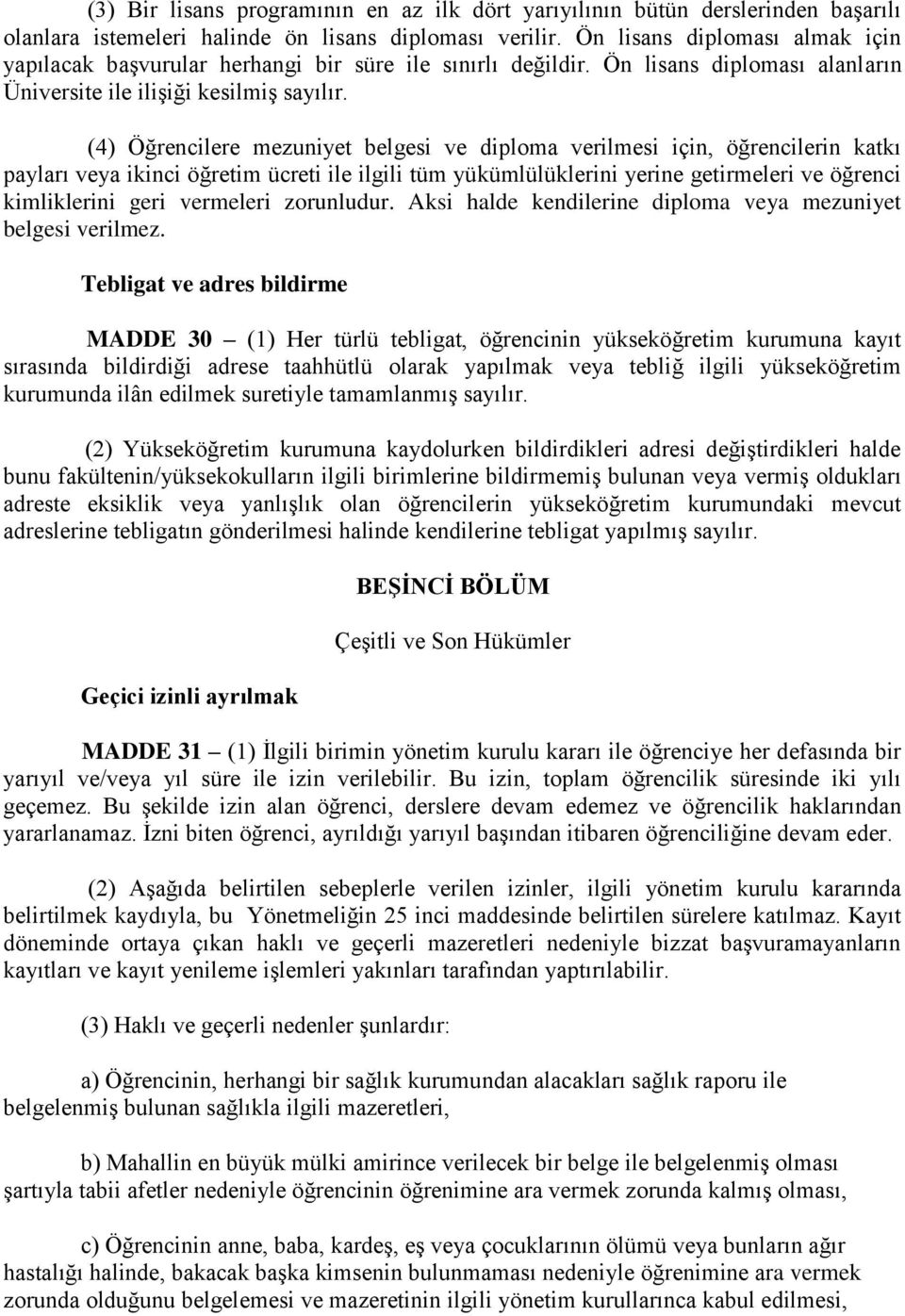 (4) Öğrencilere mezuniyet belgesi ve diploma verilmesi için, öğrencilerin katkı payları veya ikinci öğretim ücreti ile ilgili tüm yükümlülüklerini yerine getirmeleri ve öğrenci kimliklerini geri