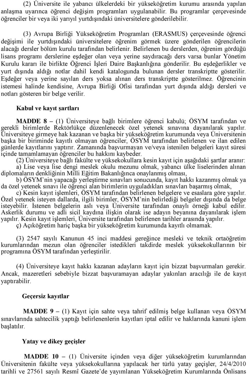 (3) Avrupa Birliği Yükseköğretim Programları (ERASMUS) çerçevesinde öğrenci değişimi ile yurtdışındaki üniversitelere öğrenim görmek üzere gönderilen öğrencilerin alacağı dersler bölüm kurulu