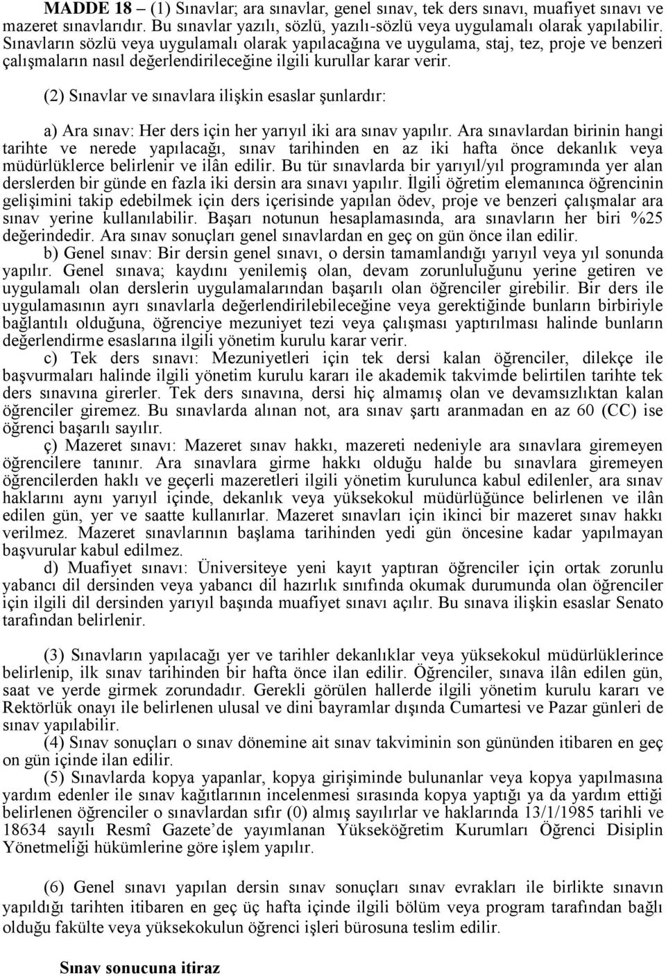 (2) Sınavlar ve sınavlara ilişkin esaslar şunlardır: a) Ara sınav: Her ders için her yarıyıl iki ara sınav yapılır.