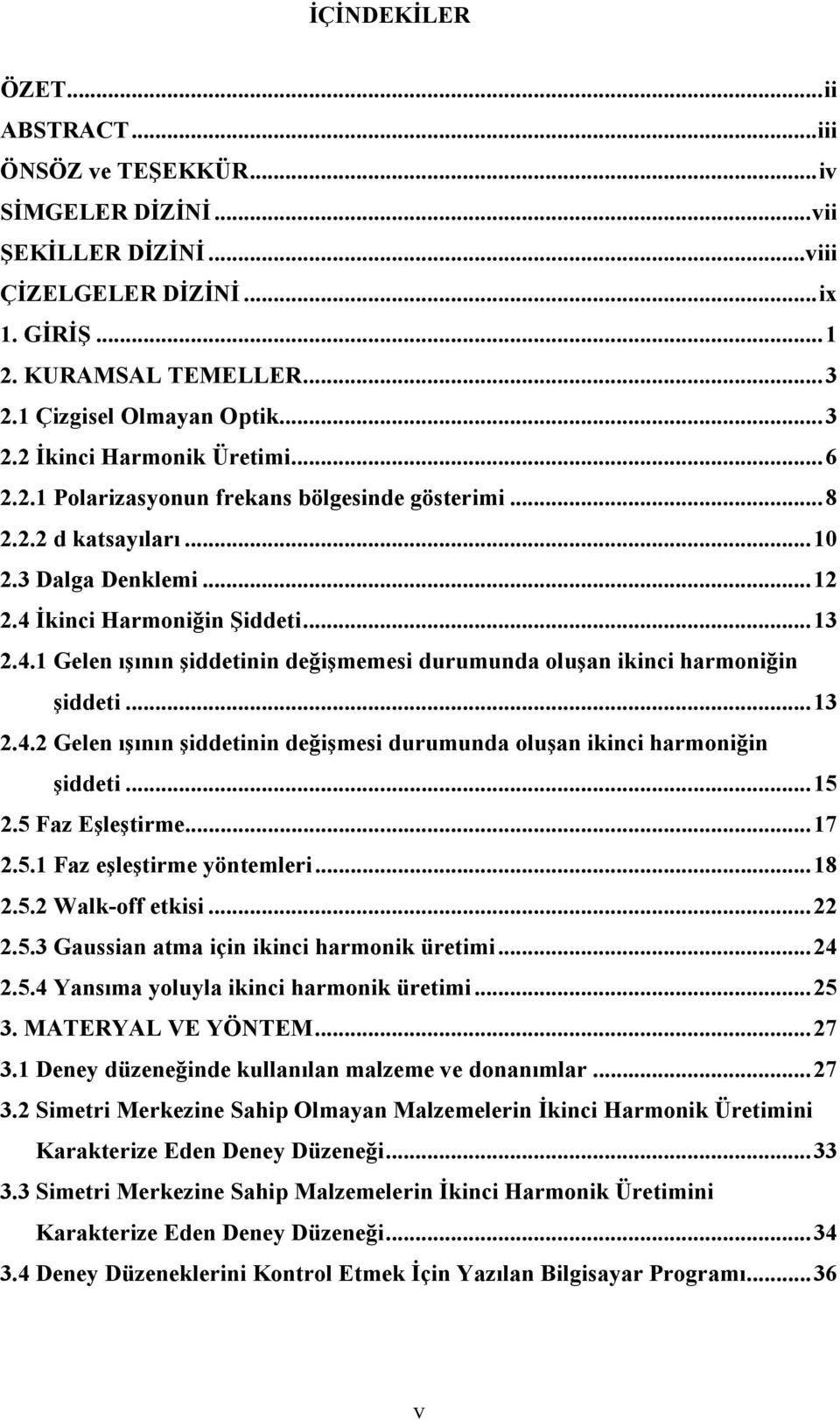 ..13.4. Gelen ışının şiddetinin değişmesi durumunda oluşan ikinci harmoniğin şiddeti...15.5 Faz Eşleştirme...17.5.1 Faz eşleştirme yöntemleri...18.5. Walk-off etkisi....5.3 Gaussian atma için ikinci harmonik üretimi.