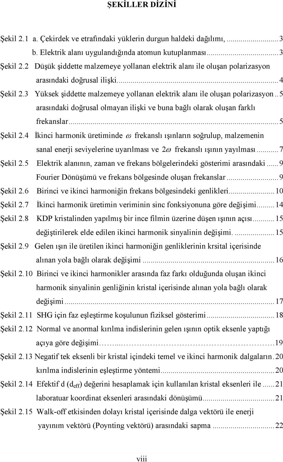 .5 arasındaki doğrusal olmayan ilişki ve buna bağlı olarak oluşan farklı frekanslar...5 Şekil.