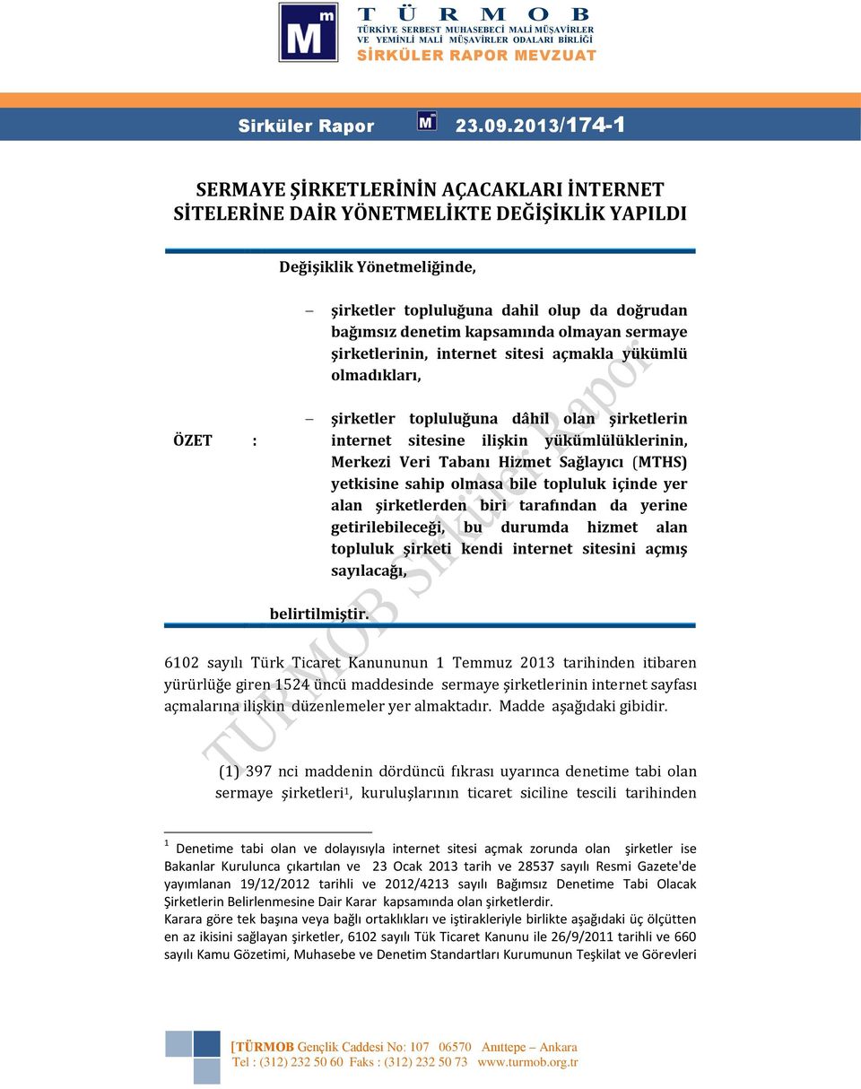 kapsamında olmayan sermaye şirketlerinin, internet sitesi açmakla yükümlü olmadıkları, ÖZET : şirketler topluluğuna dâhil olan şirketlerin internet sitesine ilişkin yükümlülüklerinin, Merkezi Veri