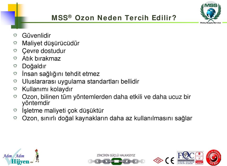 tehdit etmez Uluslararası uygulama standartları bellidir Kullanımı kolaydır Ozon,