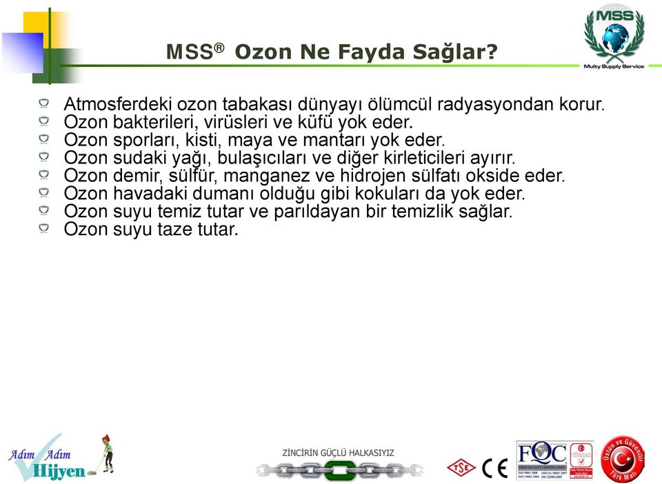 Ozon sudaki yağı, bulaşıcıları ve diğer kirleticileri ayırır.