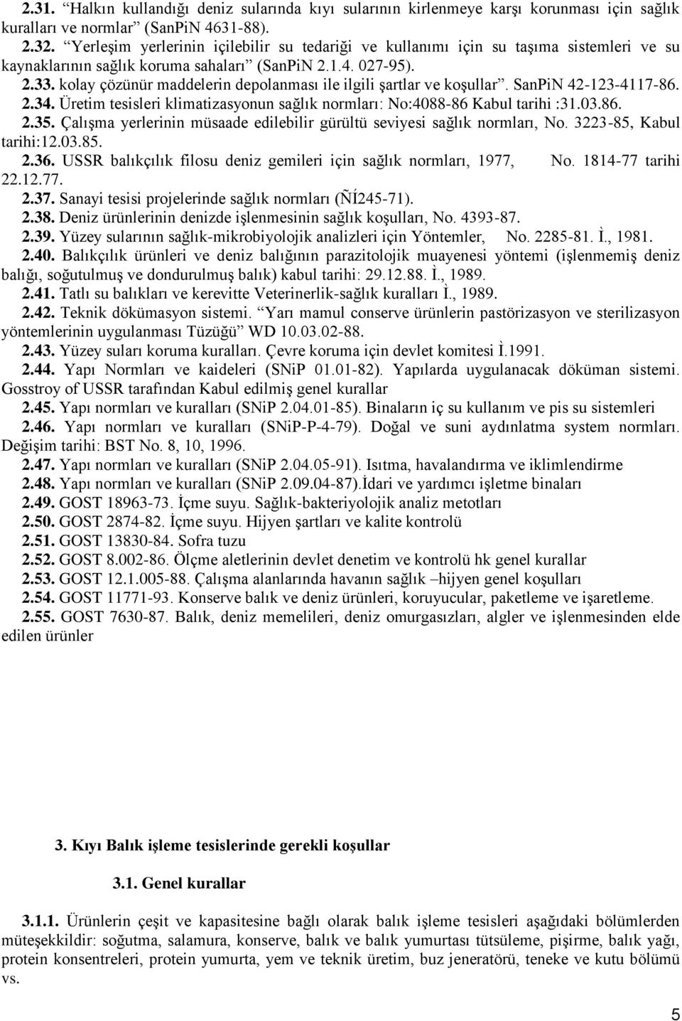 kolay çözünür maddelerin depolanması ile ilgili şartlar ve koşullar. SanPiN 42-123-4117-86. 2.34. Üretim tesisleri klimatizasyonun sağlık normları: No:4088-86 Kabul tarihi :31.03.86. 2.35.