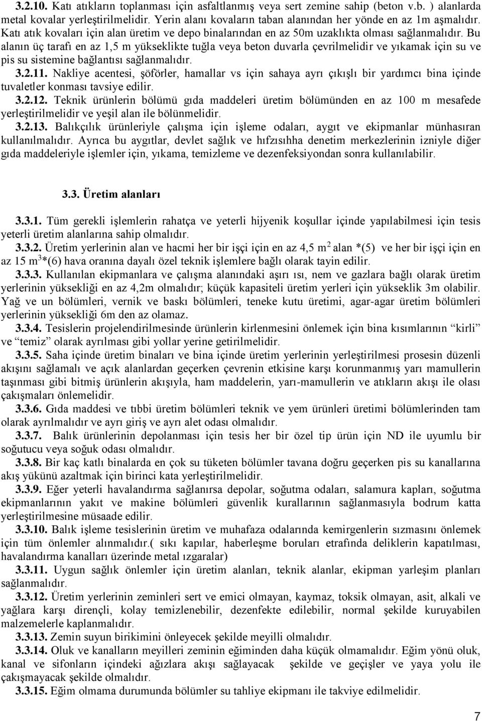 Bu alanın üç tarafı en az 1,5 m yükseklikte tuğla veya beton duvarla çevrilmelidir ve yıkamak için su ve pis su sistemine bağlantısı sağlanmalıdır. 3.2.11.