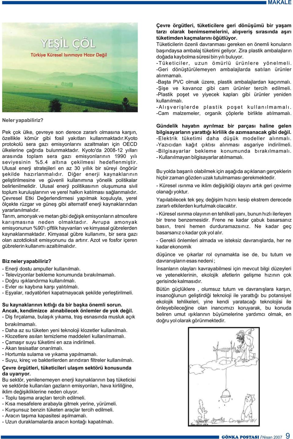 4 altýna çekilmesi hedeflenmiþtir. Ulusal enerji stratejileri en az 30 yýllýk bir süreyi öngörür þekilde hazýrlanmalýdýr.