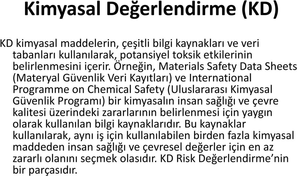 kimyasalın insan sağlığı ve çevre kalitesi üzerindeki zararlarının belirlenmesi için yaygın olarak kullanılan bilgi kaynaklarıdır.