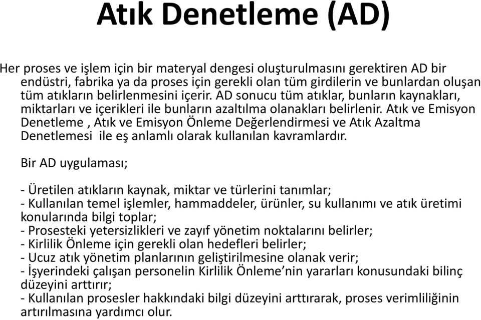 Atık ve Emisyon Denetleme, Atık ve Emisyon Önleme Değerlendirmesi ve Atık Azaltma Denetlemesi ile eş anlamlı olarak kullanılan kavramlardır.