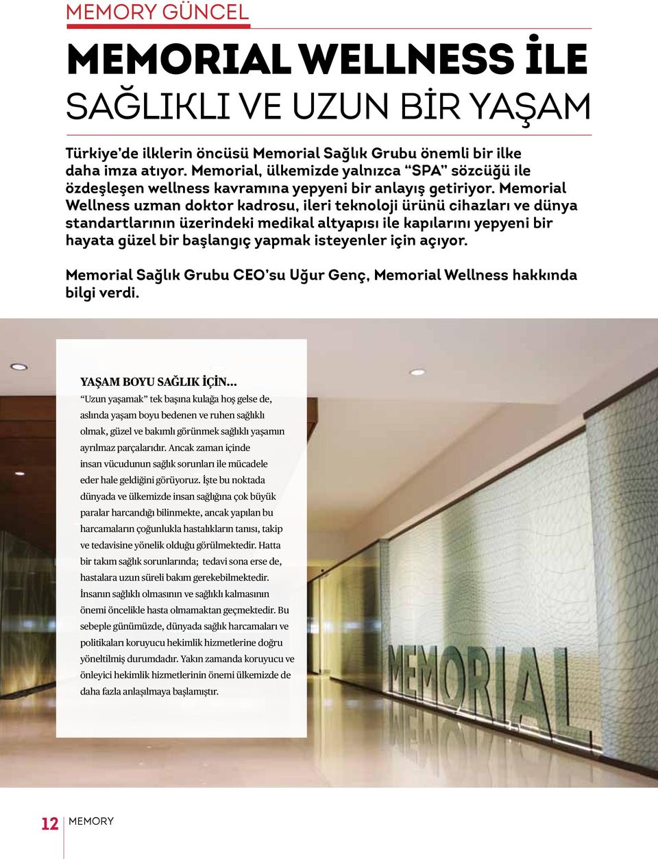 Memorial Wellness uzman doktor kadrosu, ileri teknoloji ürünü cihazları ve dünya standartlarının üzerindeki medikal altyapısı ile kapılarını yepyeni bir hayata güzel bir başlangıç yapmak isteyenler