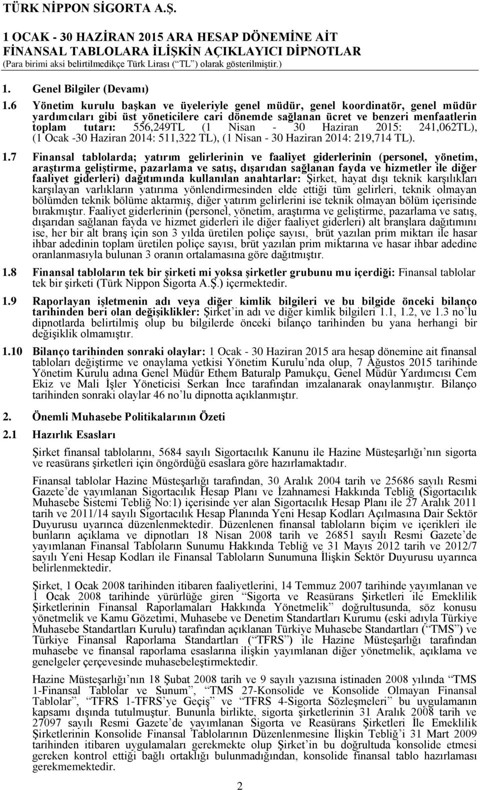 Nisan - 30 Haziran 2015: 241,062TL), (1 Ocak -30 Haziran 2014: 511,322 TL), (1 Nisan - 30 Haziran 2014: 219,714 TL). 1.