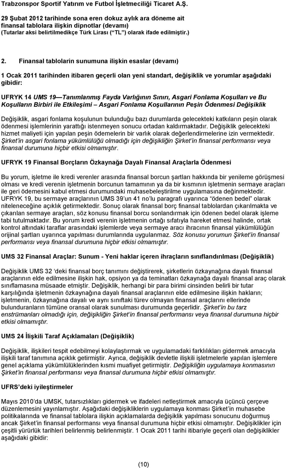 durumlarda gelecekteki katkıların peşin olarak ödenmesi işlemlerinin yarattığı istenmeyen sonucu ortadan kaldırmaktadır.