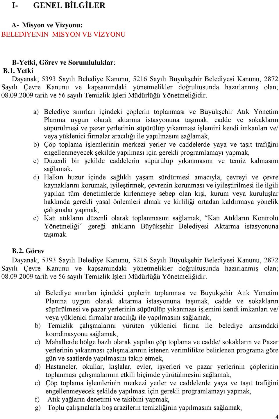 2009 tarih ve 56 sayılı Temizlik İşleri Müdürlüğü Yönetmeliğidir.