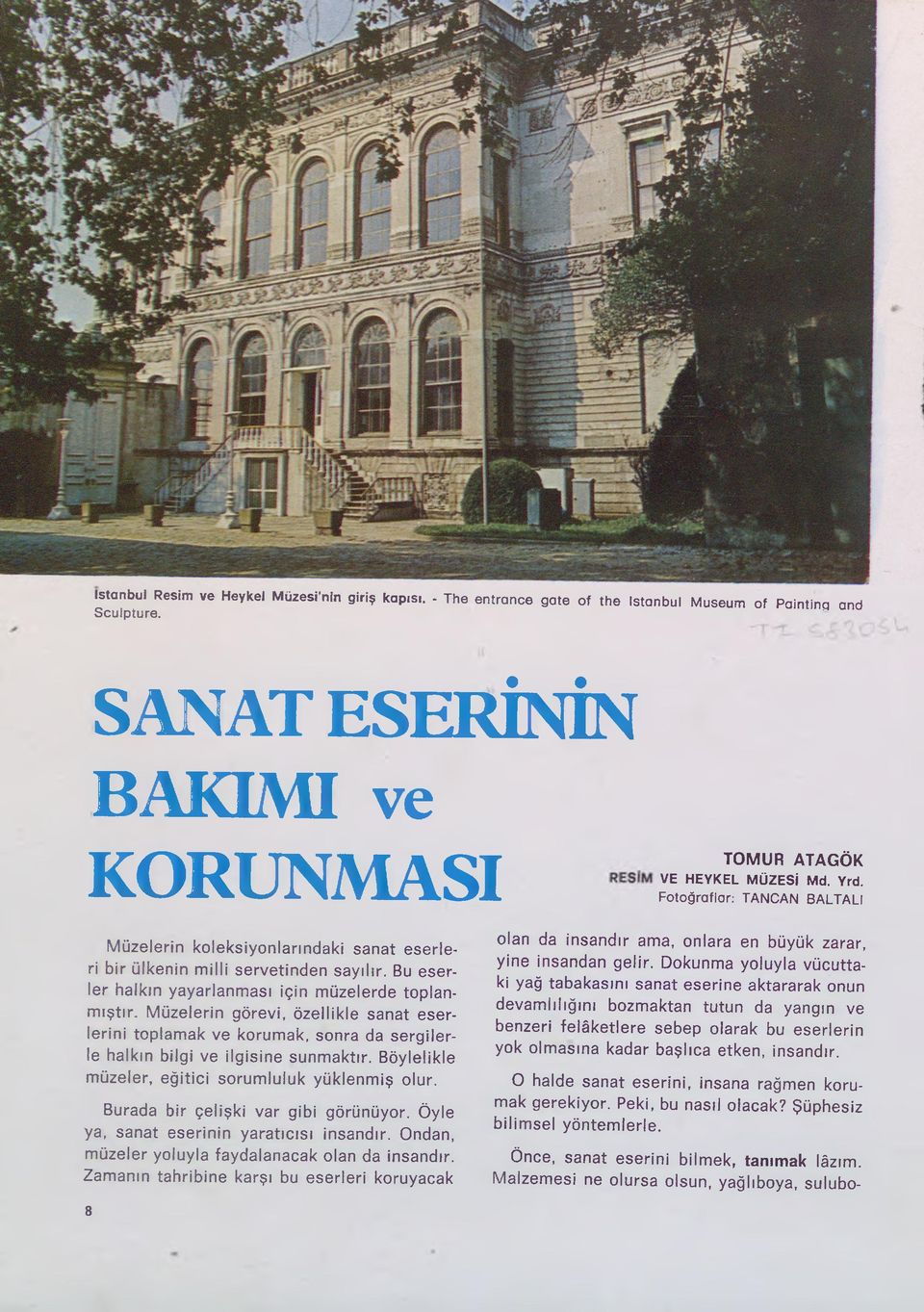 Müzelerin görevi, özellikle sanat eserlerini toplamak ve korumak, sonra da sergilerle halkın bilgi ve ilgisine sunmaktır. Böylelikle müzeler, eğitici sorumluluk yüklenmiş olur.