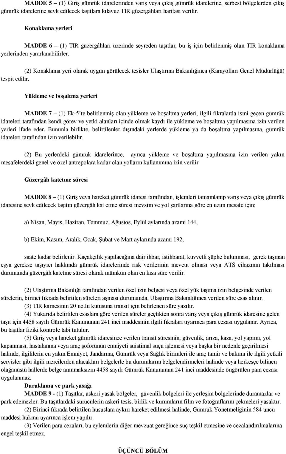 (2) Konaklama yeri olarak uygun görülecek tesisler Ulaştırma Bakanlığınca (Karayolları Genel Müdürlüğü) tespit edilir.