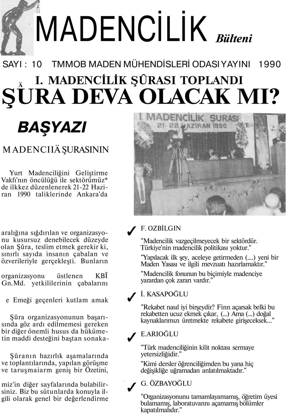 kusursuz denebilecek düzeyde olan Şûra, teslim etmek gerekir ki, sınırlı sayıda insanın çabalan ve özverileriyle gerçekleşti. Bunların organizasyonu üstlenen KBÎ Gn.Md.