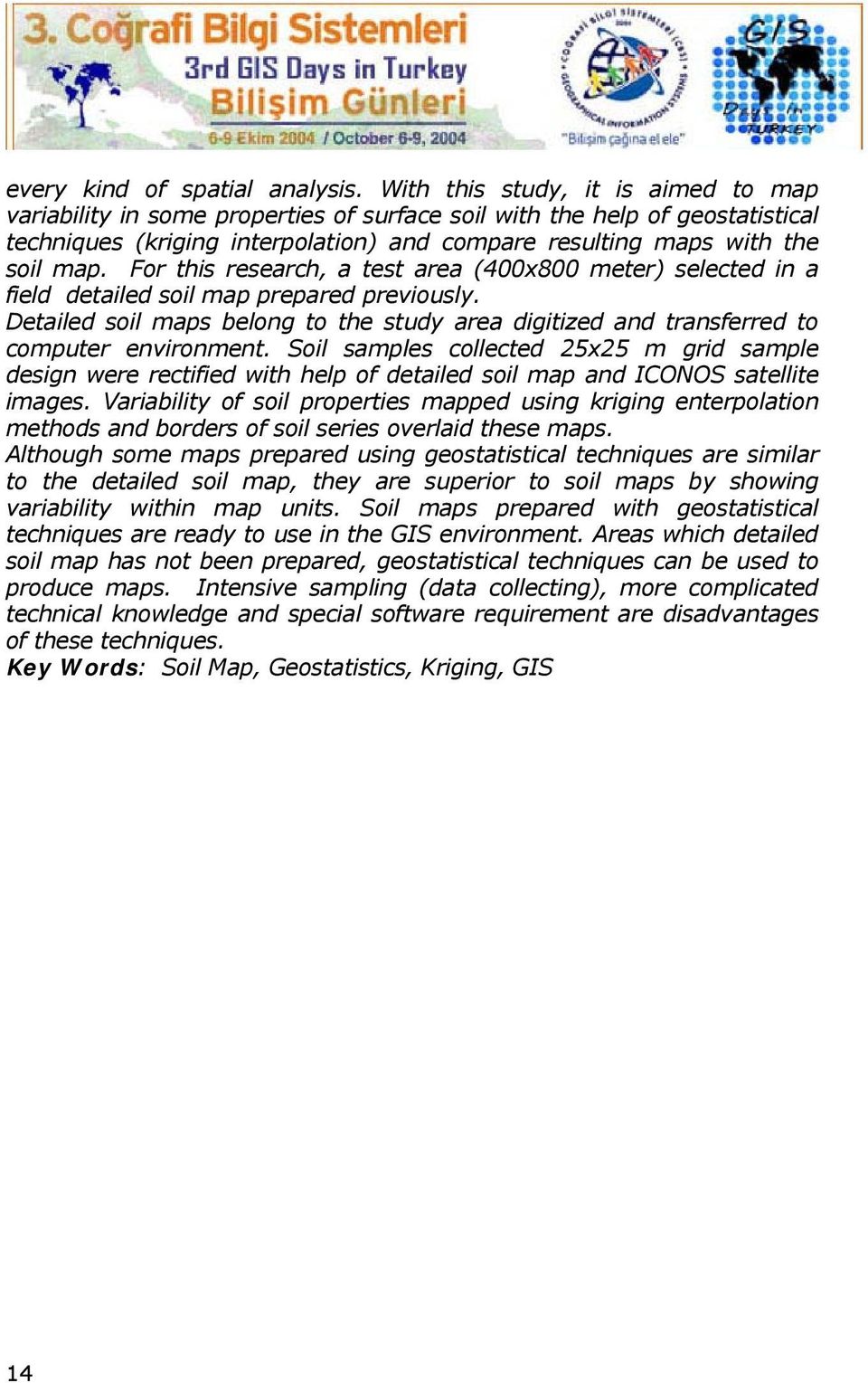 For this research, a test area (400x800 meter) selected in a field detailed soil map prepared previously. Detailed soil maps belong to the study area digitized and transferred to computer environment.