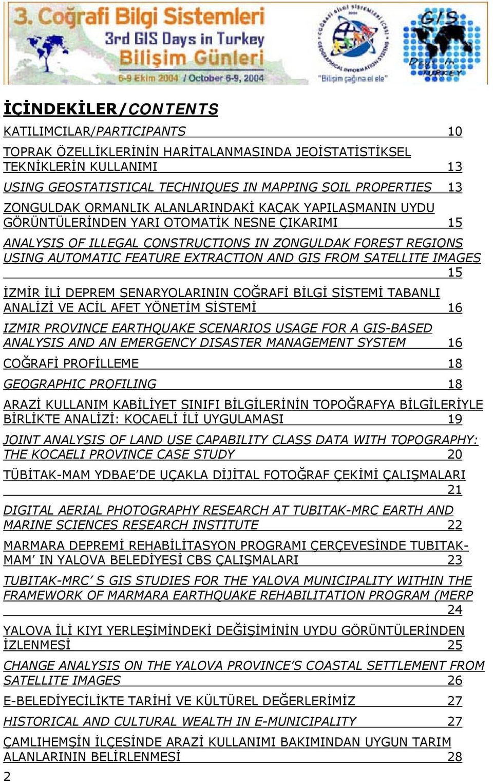 EXTRACTION AND GIS FROM SATELLITE IMAGES 15 İZMİR İLİ DEPREM SENARYOLARININ COĞRAFİ BİLGİ SİSTEMİ TABANLI ANALİZİ VE ACİL AFET YÖNETİM SİSTEMİ 16 IZMIR PROVINCE EARTHQUAKE SCENARIOS USAGE FOR A