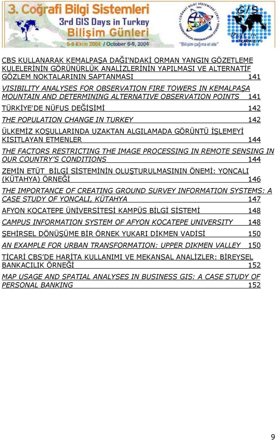 İŞLEMEYİ KISITLAYAN ETMENLER 144 THE FACTORS RESTRICTING THE IMAGE PROCESSING IN REMOTE SENSING IN OUR COUNTRY S CONDITIONS 144 ZEMİN ETÜT BİLGİ SİSTEMİNİN OLUŞTURULMASININ ÖNEMİ: YONCALI (KÜTAHYA)