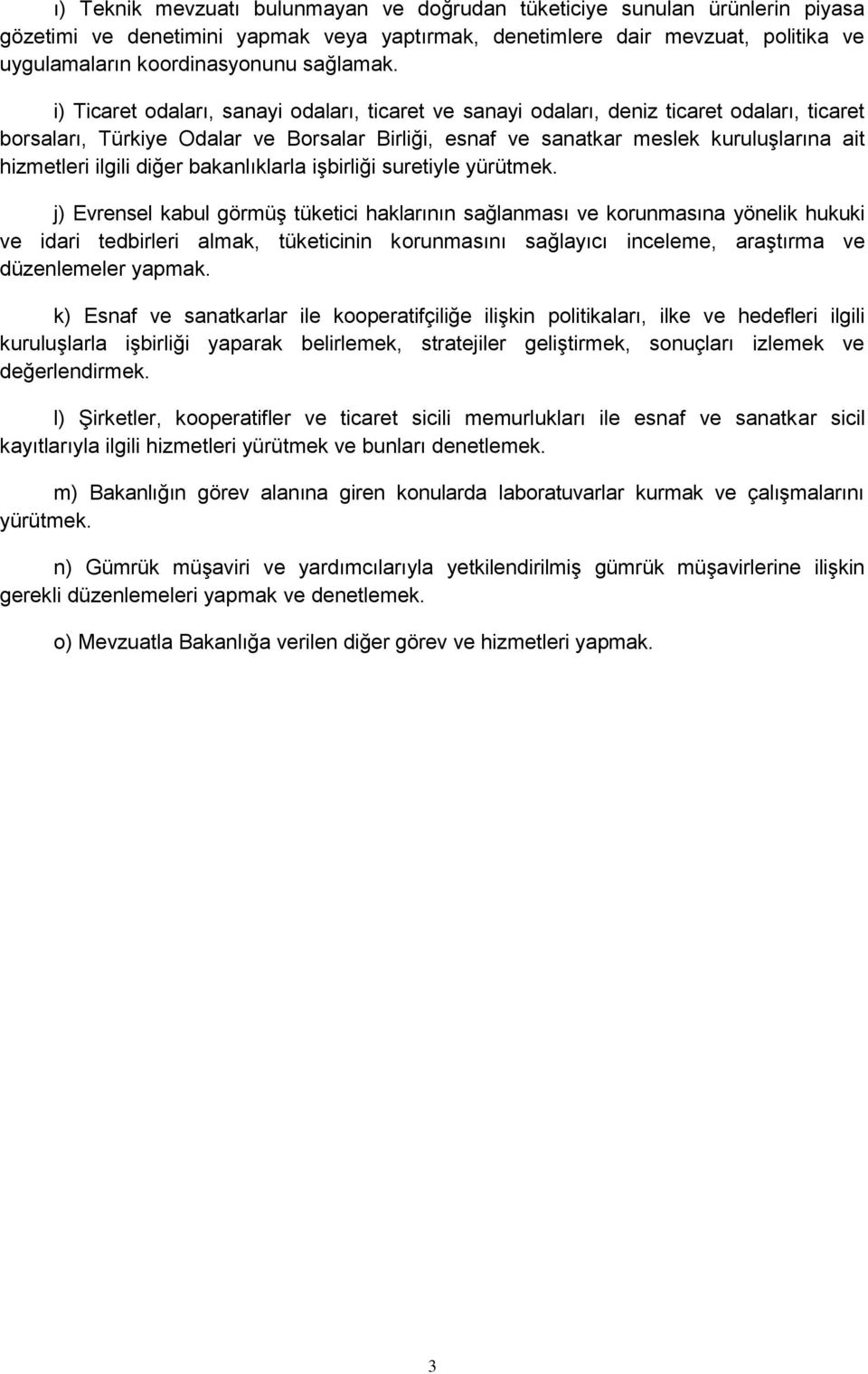 i) Ticaret odaları, sanayi odaları, ticaret ve sanayi odaları, deniz ticaret odaları, ticaret borsaları, Türkiye Odalar ve Borsalar Birliği, esnaf ve sanatkar meslek kuruluşlarına ait hizmetleri