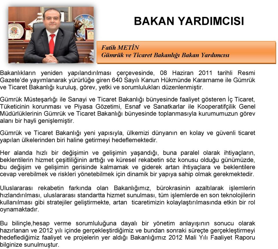 Gümrük Müsteşarlığı ile Sanayi ve Ticaret Bakanlığı bünyesinde faaliyet gösteren İç Ticaret, Tüketicinin korunması ve Piyasa Gözetimi, Esnaf ve Sanatkarlar ile Kooperatifçilik Genel Müdürlüklerinin