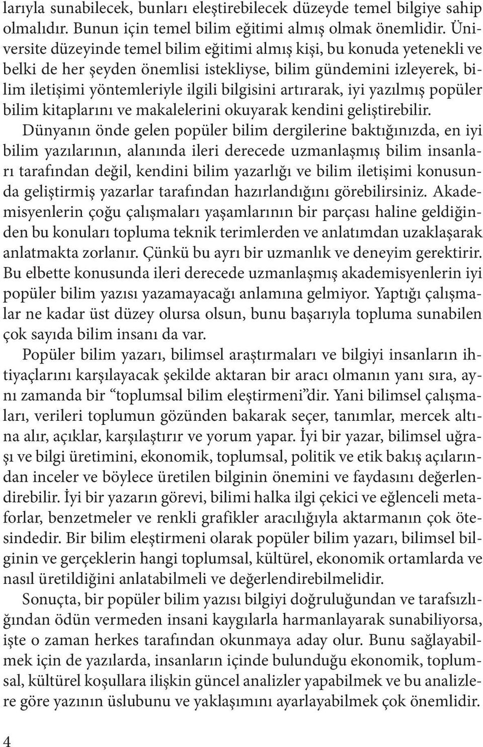 artırarak, iyi yazılmış popüler bilim kitaplarını ve makalelerini okuyarak kendini geliştirebilir.