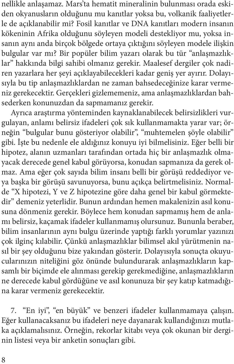 mı? Bir popüler bilim yazarı olarak bu tür anlaşmazlıklar hakkında bilgi sahibi olmanız gerekir. Maalesef dergiler çok nadiren yazarlara her şeyi açıklayabilecekleri kadar geniş yer ayırır.