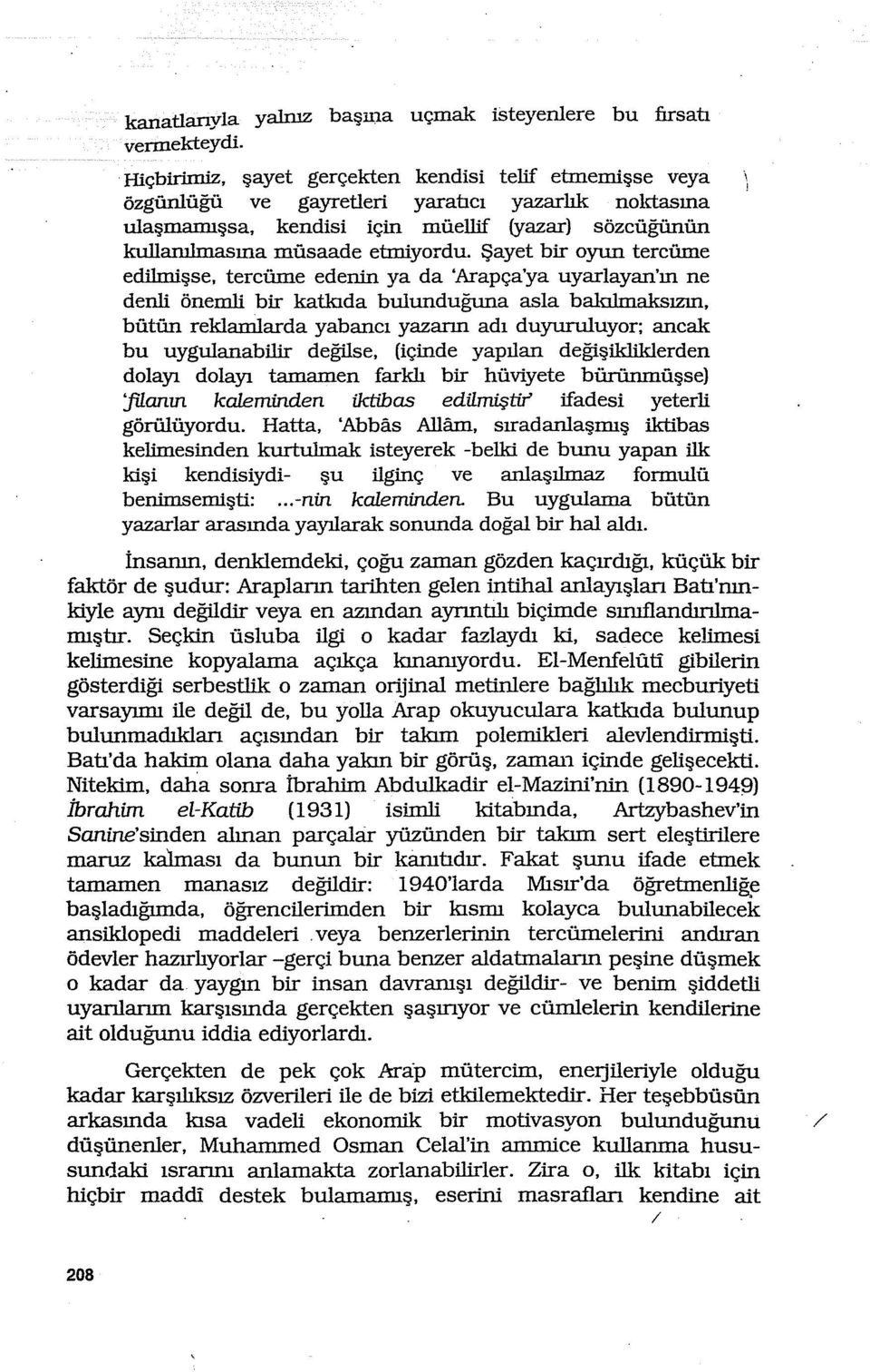 Şayet bir oyun tercüme edilmişse, tercüme edenin ya da 'Arapça'ya uyariayan'ın ne denli önemli bir katkıda bulunduğuna asla bakılmaksızın, bütün reklamlarda yabancı yazarın adı duyuruluyor; ancak bu