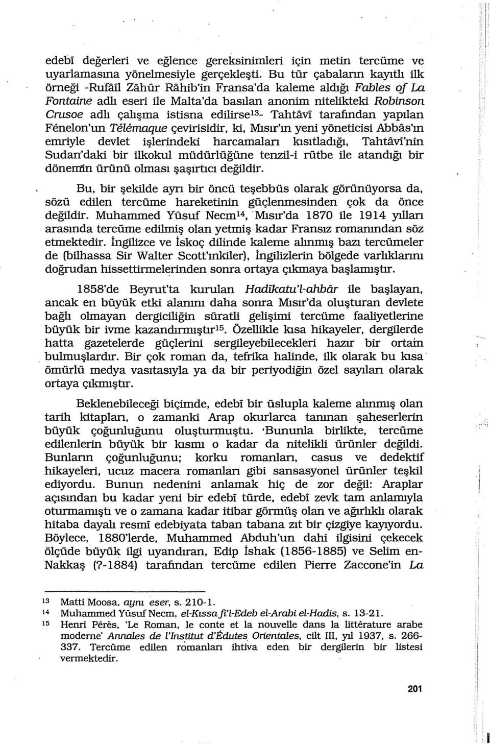 edilirseı3_ Tahtavi tarafından yapılan Fenelon'un Telemaque çevirisidir, ki, Mısır'ın yeni yöneticisi Abbas'ın emriyle devlet işlerindeki harcamalan kısıtladığı, Tahtavi'nin Sudan'daki bir ilkokul